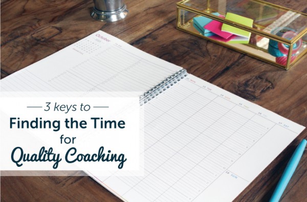 3 Keys to Finding Time for Quality Coaching